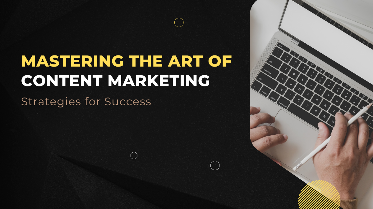 Mastering the Art of Content Marketing