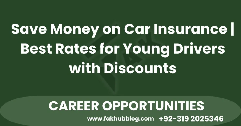 Save Money on Car Insurance: Best Rates for Young Drivers with Discounts